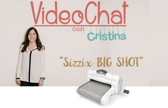 videochat sobre sizzix big shot